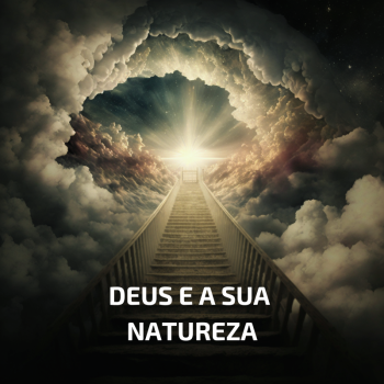DEUS E A SUA NATUREZA (5)